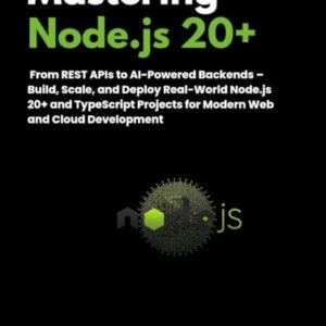 Mastering Node.js 20+: From REST APIs to AI-Powered Backends – Build, Scale, and Deploy Real-World Node.js 20+ and TypeScript Projects for Modern Web and Cloud Development - Darian, Juno (CDs)