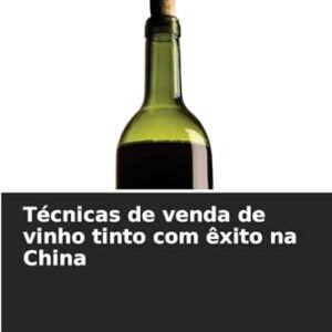 Técnicas de venda de vinho tinto com êxito na China - David, Ko (Vinhos)