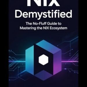 NIX DEMYSTIFIED: The No-Fluff Guide to Mastering the Nix Ecosystem (English Edition) - Vigil, Stephen J. (CDs)
