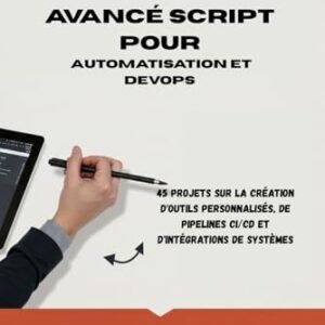 PYTHON AVANCÉ SCRIPT POUR AUTOMATISATION ET DEVOPS: 45 projets sur la création d'outils personnalisés, de pipelines CI/CD et d'intégrations de systèmes (French Edition) - Jakes, Laura (CDs)