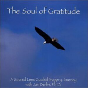 Soul of Gratitude-A Sacred Lens Guided Imagery CD - Jan Berlin Ph.D. (CDs)
