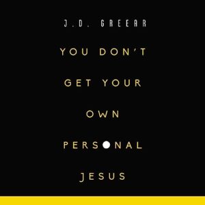 You Don't Get Your Own Personal Jesus - Greear, J D (CDs)