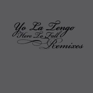 Here to Fall Remixes - Yo La Tengo (CDs)