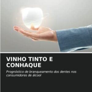 VINHO TINTO E CONHAQUE: Prognóstico de branqueamento dos dentes nos consumidores de álcool - Sharma, Riya (Vinhos)