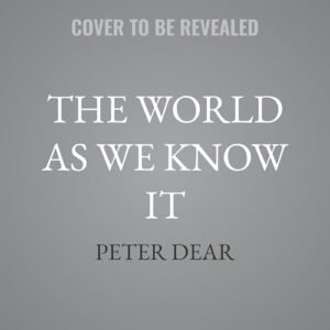 The World as We Know It: From Natural Philosophy to Modern Science - Dear, Peter (CDs)