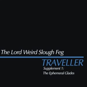 Traveller Supplement I: The Ephemeral Glades - The Lord Weird Slough Feg (CDs)