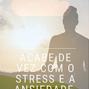 ACABE DE VEZ COM O STRESS E A ANSIEDADE: A P R E N D A A M I L A G R O S A T É C N I C A D O M I N D F U L N E S S - Oliveira , Humberto (CDs)