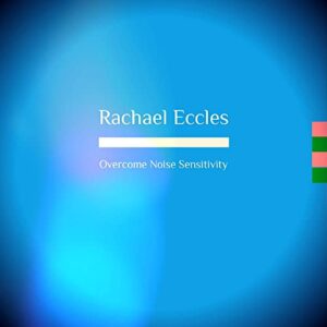 Overcome Noise Sensitivity: Noise Sensitive and Misophonia Issues Self Care Hypnotherapy Hypnosis CD - Rachael Eccles, Clinical Hypnotherapist (CDs)