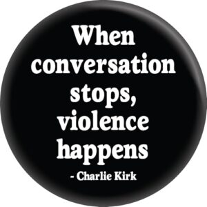 Citação de Charlie Kirk - "Quando a conversa para, a violência acontece." - Botão de pino de 1,5 polegada (CDs)