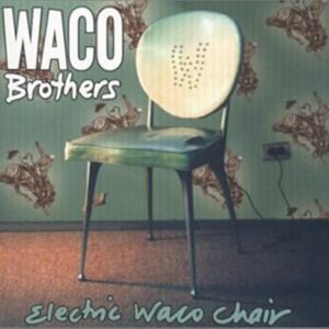 Electric Waco Chair - Waco Brothers (CDs)