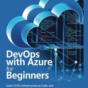 DevOps with Azure for Beginners: Learn CI/CD, Infrastructure as Code, and Monitoring with Microsoft Azure DevOps Tools - Hilda, Pit (CDs)