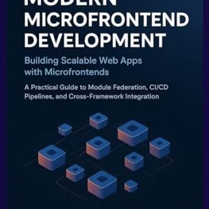 Building Scalable Web Apps with Microfrontends: A Practical Guide to Module Federation, CI/CD Pipelines, and Cross-Framework Integration (English Edition) - Mettle, Shawn (CDs)