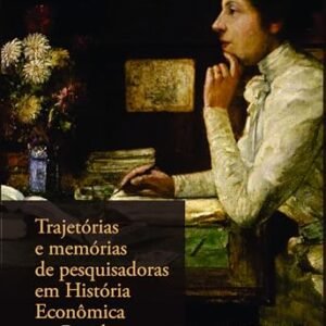 Trajetórias e memórias de pesquisadoras em História Econômica no Brasil: 30 anos da ABPHE - Tessari, Cláudia Alessandra (Vinhos)