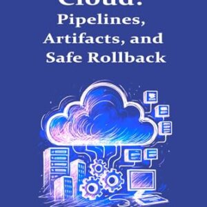CI/CD in the Cloud: Pipelines, Artifacts, and Safe Rollbacks - Relington, James (CDs)
