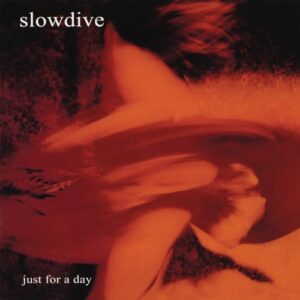 Just For A Day - Slowdive (CDs)