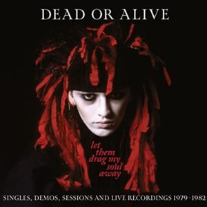 Let Them Drag My Soul Away: Singles, Demos, Sessions & Live Recordings 1979-1982 - Dead or Alive (CDs)
