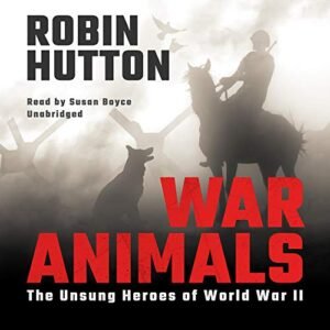 War Animals: The Unsung Heroes of World War II - Hutton, Robin (CDs)
