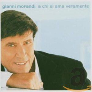A Chi Si Ama Veramente - MORANDI,GIANNI (CDs)