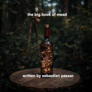 the big book of mead: a comprehensive guide to mead (guide to making mead) - passer, sebastian (Cervejas)
