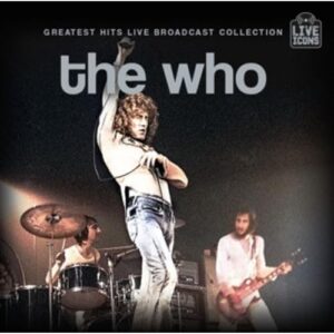Greatest Hits Live Broadcast Collection - The Who (CDs)
