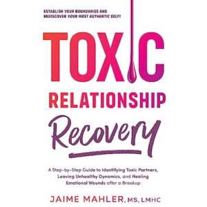 Toxic Relationship Recovery: Your Guide to Identifying Toxic Partners, Leaving Unhealthy Dynamics, and Healing Emotional Wounds After a Breakup - Mahler, Jaime (CDs)