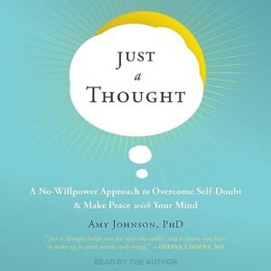 Just a Thought: A No-Willpower Approach to Overcome Self-Doubt and Make Peace with Your Mind - Johnson, Amy (CDs)