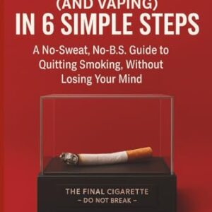 Quit Smoking (and VAPING) in 6 Simple Steps: A No-Sweat, No-B.S. Guide to Quitting Smoking, Without Losing Your Mind - de Jager, Arthur C D (CDs)