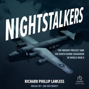 Nightstalkers: The Wright Project and the 868th Bomb Squadron in World War II - Lawless, Richard Phillip (CDs)