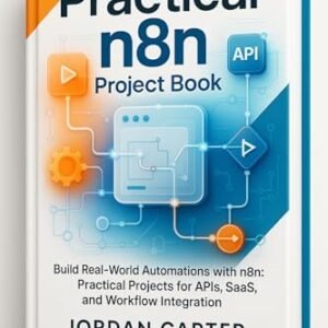 Practical n8n Project Book: Build Real-World Automations with n8n: Practical Projects for APIs, SaaS, and Workflow Integration (Mastering n8n Automation Book 2) (English Edition) - Carter,  Jordan (CDs)