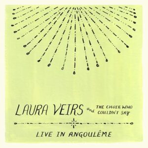 Laura Veirs and the Choir Who Couldn't Say (Live in Angouleme) - Laura Veirs (CDs)