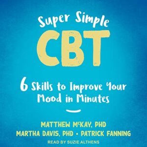 Super Simple CBT: Six Skills to Improve Your Mood in Minutes - Fanning, Patrick (CDs)