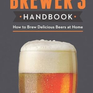 The Brewer's Handbook: How to Brew Delicious Beers at Home - Kunath, Brian (Cervejas)