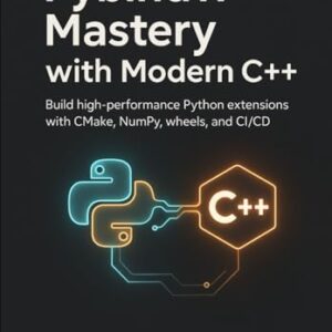 Pybind11 Mastery with Modern C++: Build high-performance Python extensions with CMake, NumPy, wheels, and CI/CD - Ejbick, Mike (CDs)