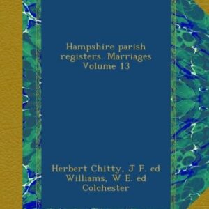Hampshire parish registers. Marriages Volume 13 - Chitty, Herbert (CDs)
