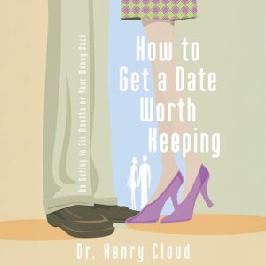 How to Get a Date Worth Keeping: Be Dating in Six Months or Your Money Back - Cloud, Dr Henry (CDs)