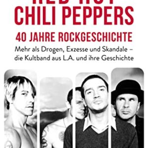 Red Hot Chili Peppers – 40 Jahre Rockgeschichte: Mehr als Drogen, Exzesse und Skandale – die Kultband aus L.A. und ihre Geschichte. Das perfekte Geschenk für Alternative-Rock-Fans (German Edition) - Gäbler, Paul Christoph (CDs)