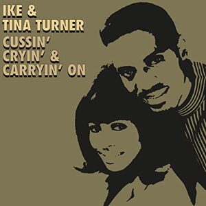 CUSSIN' CRYIN' & CARRYIN' ON - Ike & Tina Turner (CDs)