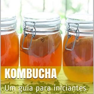 Kombucha: Um guia para iniciantes - Camargo, Sandy (Cervejas)