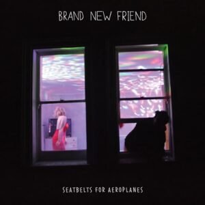 Seatbelts For Aeroplanes - Brand New Friend (CDs)