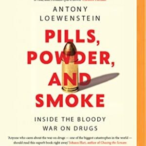 Pills, Powder, and Smoke: inside the bloody war on drugs - Loewenstein, Antony (CDs)