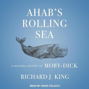 Ahab's Rolling Sea: A Natural History of Moby-Dick - Colacci, David (CDs)