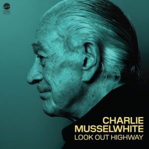Look Out Highway - Charlie Musselwhite (CDs)
