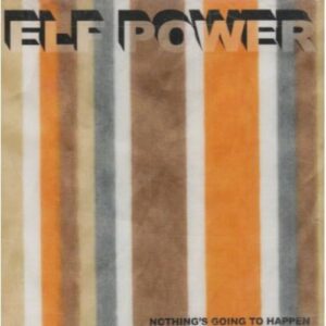 Nothing's Going to Happen - Elf Power (CDs)