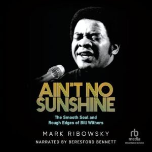 Ain't No Sunshine: The Smooth Soul and Rough Edges of Bill Withers - Ribowsky, Mark (CDs)