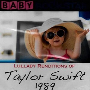 Lullaby Renditions of Taylor Swift: 1989 - Baby Rockstar (CDs)