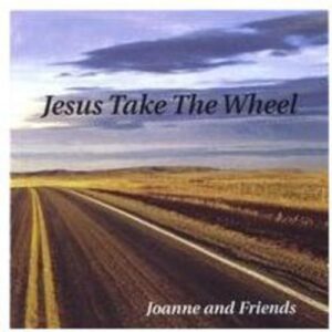 Jesus Take the Wheel - Joanne & Friends (CDs)
