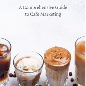 Brewing Success : A Comprehensive Guide to Cafe Marketing (Business Essentials Book 2) (English Edition) - Watson, Sarah (Café)