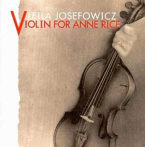 Violin for Anne Rice [Audio CD] Leila Josefowicz; Sting; Camille Saint-Saens; Jules Massenet; Pablo de Sarasate; Eugene Ysaye; Pyotr Il'yich Tchaikovsky; Robert Sadin and Academy of St. Martin-in-the-Fields (CDs)