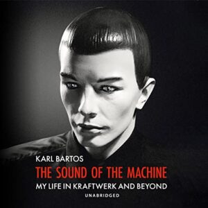 The Sound of the Machine: My Life in Kraftwerk and Beyond - Bartos, Karl (CDs)