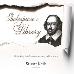 Shakespeare s Library: Unlocking the Greatest Mystery in Literature - Kells, Stuart (CDs)